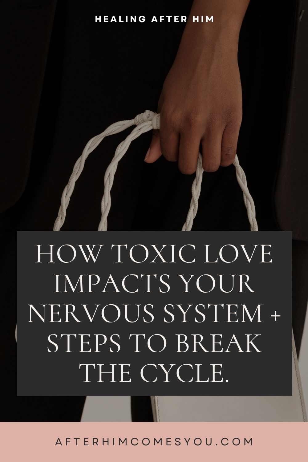 How Toxic Love Impacts Your Nervous System + Steps to Break the Cycle. A hand holds a white handbag by its knotted strap.