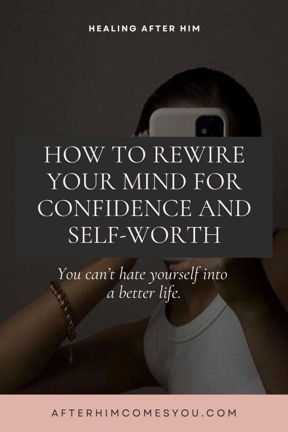 How to Rewire Your Mind for Confidence and Self-Worth. You can’t hate yourself into a better life. A woman takes a mirror photo with her phone.