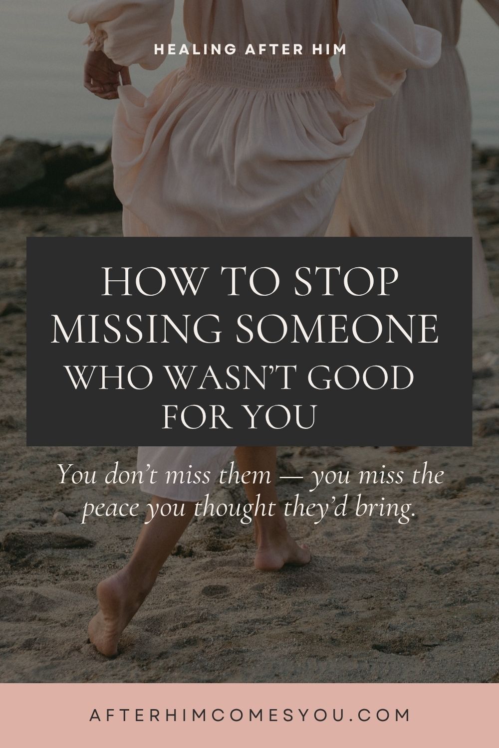 How to Stop Missing Someone Who Wasn’t Good for You. You don’t miss them — you miss the peace you thought they’d bring. Two women in pale dresses run barefoot along a beach.