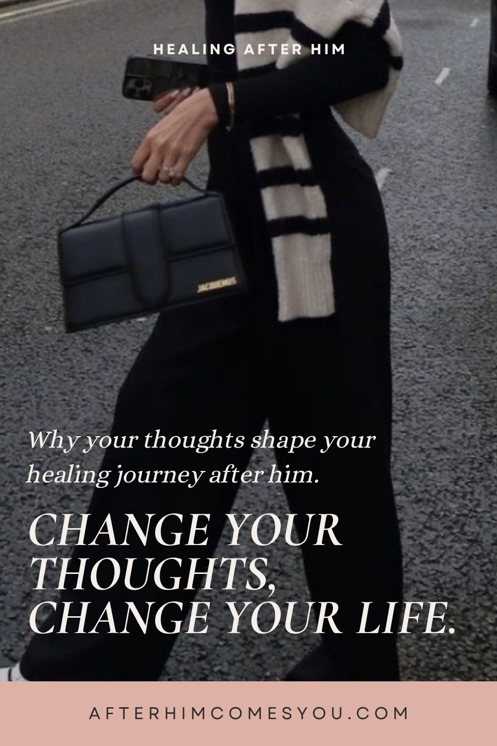 Change Your Thoughts, Change Your Life. Why your thoughts shape your healing journey after him. A woman in black walks down a street carrying a black handbag.