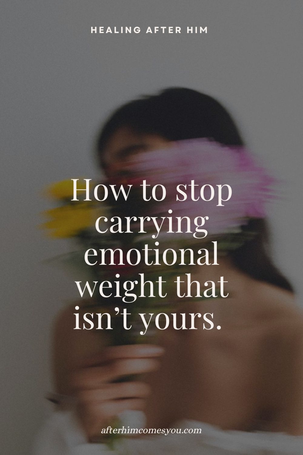 How to stop carrying emotional weight that isn’t yours. A soft-focus photo of a woman holding flowers.